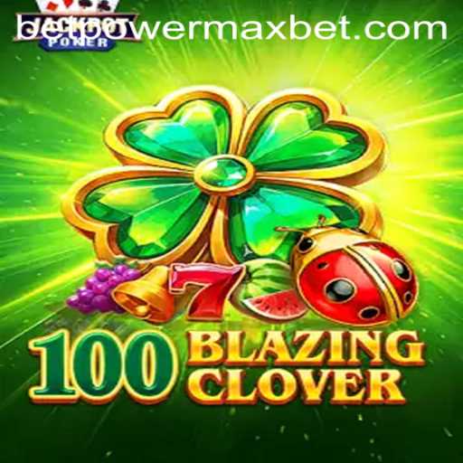 100BlazingClover: The New Era of PowerMaxBet