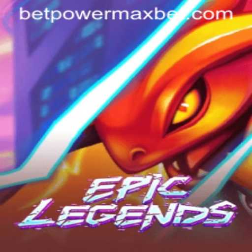 EpicLegends: PowerMaxBet Unveiled