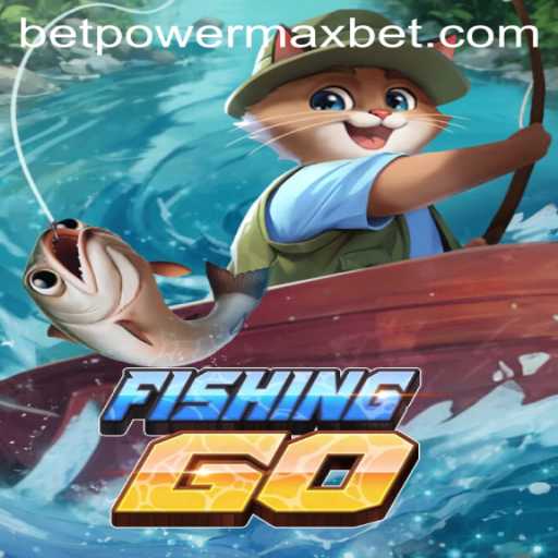 Discover FishingGO: The Ultimate PowerMaxBet Experience