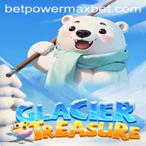 Discover the Thrills of GlacierTreasure: Unlock the PowerMaxBet Advantage
