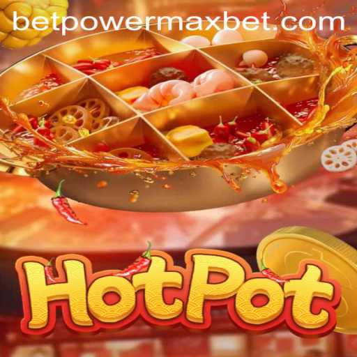 Exploring Hotpot: The Exciting World of PowerMaxBet