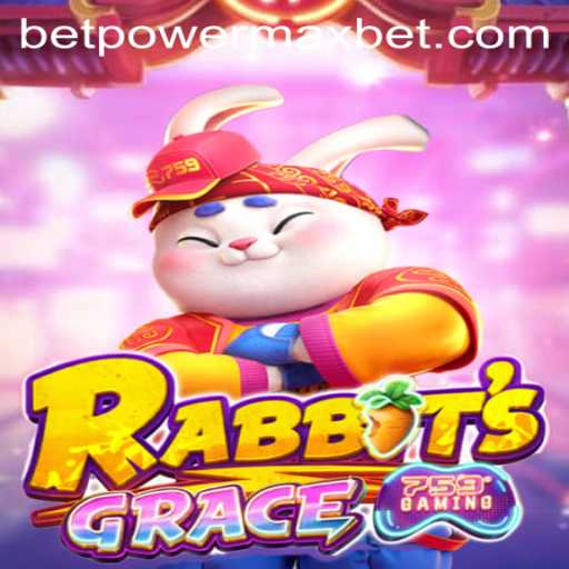 RabbitsGrace and PowerMaxBet: An Exhilarating Journey into the World of Gaming