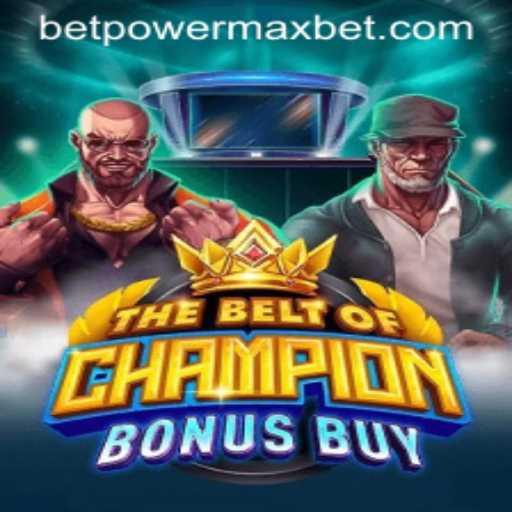 TheBeltOfChampionBonusBuy: PowerMaxBet Unleashed